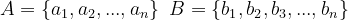\dpi{120} A=\left\{a_1,a_2,...,a_n\right\}\,\,B=\left\{b_1,b_2,b_3,...,b_n\right\}